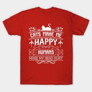 Cats make me happy. Humans make my head hurt T-Shirt